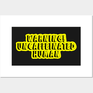 warning uncaffeinated human coffee design Posters and Art